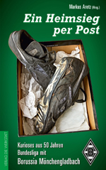 Markus Aretz (Hrsg.): Ein Heimsieg per Post. Kurioses aus 50 Jahren Bundesliga mit Borussia Mönchengladbach