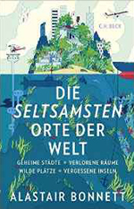 Alastair Bonnett: Die seltsamsten Orte der Welt