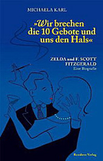Michaela Karl: Wir brechen die 10 Gebote und uns den Hals: Zelda und F. Scott Fitzgerald