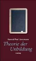 Konrad Paul Liessmann: Theorie der Unbildung