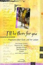Mark Moring (Hrsg.): I'll be there for you. Popstars über Gott und ihr Leben