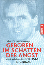 Klaus Schnellenkamp: Geboren im Schatten der Angst. Ich überlebte die Colonia Dignidad