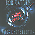BOB CATLEY: When Empires Burn