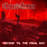 CROSSFORCE: Rockin' Til The Final Day