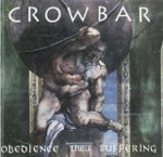 CROWBAR: Obedience Thru Suffering