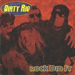 DIRTY RIG: Rock Did It