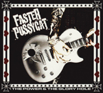 FASTER PUSSYCAT: The Power & The Glory Hole
