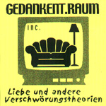 GEDANKENT.RAUM: Liebe und andere Verschwörungstheorien