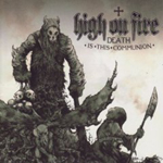 HIGH ON FIRE: Death Is This Communion