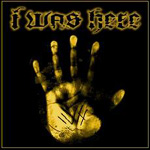 I WAS HERE: I Was Here