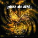 IDOLS ARE DEAD: Mean