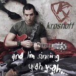 KROSNOFF: And I'm Singing Yeah Yeah