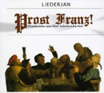 LIEDERJAN: Prost Franz! Trinklieder aus fünf Jahrhunderten