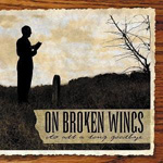 ON BROKEN WINGS: It's All A Long Goodbye