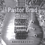 PASTOR BRAD: Reshredded