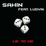 SAHIN FEAT. LUDVIK: Lie To Me