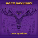 OGÜN SANLISOY: Sen Uyurken