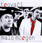 TROVACI: Malo Morgen
