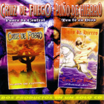 V.A.: CRUZ DE FUEGO: Fuera De Control / PUNO DE HIERRO: Ten F&eacute; En Dios