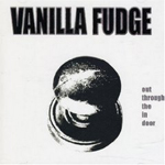 VANILLA FUDGE: Out Through The In Door